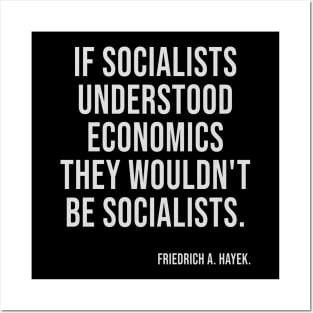 If Socialists Understood Economics They Wouldn't Be Socialists Posters and Art